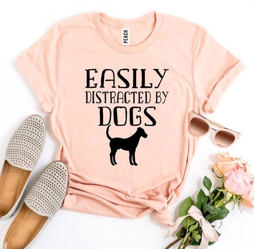 Easily Distracted By Dogs T-shirt - ClickCrate Easily Distracted By Dogs T-shirt