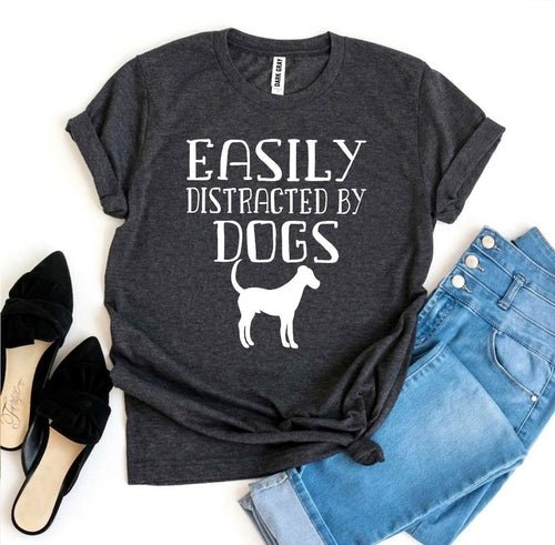 Easily Distracted By Dogs T-shirt - ClickCrate Easily Distracted By Dogs T-shirt