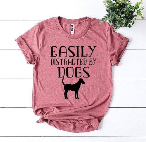 Easily Distracted By Dogs T-shirt - ClickCrate Easily Distracted By Dogs T-shirt