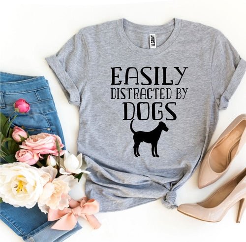Easily Distracted By Dogs T-shirt - ClickCrate Easily Distracted By Dogs T-shirt