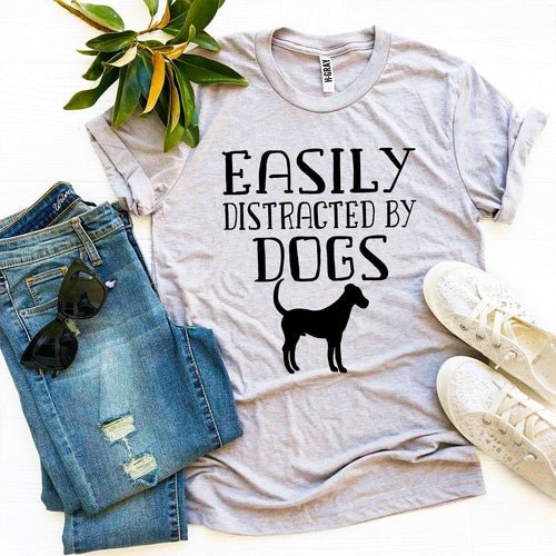 Easily Distracted By Dogs T-shirt - ClickCrate Easily Distracted By Dogs T-shirt