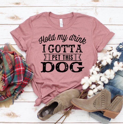 Hold My Drink I Gotta Pet This Dog T-shirt - ClickCrate Hold My Drink I Gotta Pet This Dog T-shirt