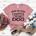 Hold My Drink I Gotta Pet This Dog T-shirt - ClickCrate Hold My Drink I Gotta Pet This Dog T-shirt