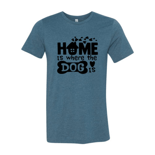 Home Is Where The Dog Is Shirt - ClickCrate Home Is Where The Dog Is Shirt