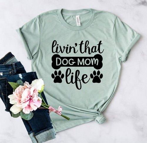 Livin That Dog Mom Life Shirt - ClickCrate Livin That Dog Mom Life Shirt