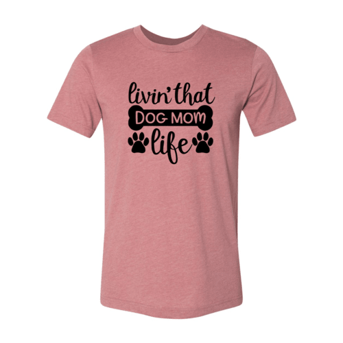 Livin That Dog Mom Life Shirt - ClickCrate Livin That Dog Mom Life Shirt