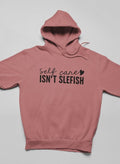 Self Care Isn't Selfish Hoodie - ClickCrate Self Care Isn't Selfish Hoodie